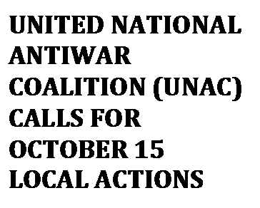 Text Box: UNITED NATIONAL ANTIWAR COALITION (UNAC) CALLS FOR OCTOBER 15 LOCAL ACTIONS